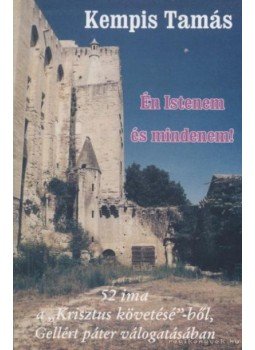 Kempis Tamás - Én Istenem és mindenem! Kempis Tamás - Én Istenem és mindenem!, Budapest 1996 antikvár könyv