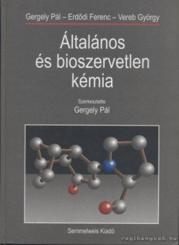 Gergely Pál, Erdődi Ferenc, Vereb György - Általános és bioszervetlen kémia Gergely Pál, Erdődi Ferenc, Vereb György - Általános és bioszervetlen kémia, Budapest 2001 antikvár könyv