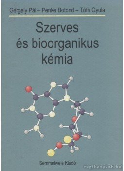 Gergely Pál, Tóth Gyula, Penke Botond - Szerves és bioorganikus kémia Gergely Pál, Tóth Gyula, Penke Botond - Szerves és bioorganikus kémia, Budapest 2000 antikvár könyv