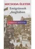 Sárközi Mátyás - Micsoda életek - Emigránsok Angliában