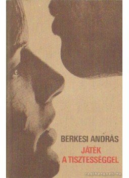 Berkesi András - Játék a tisztességgel Berkesi András - Játék a tisztességgel, Budapest 1983 antikvár könyv