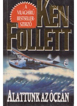 Ken Follett - Alattunk az óceán Ken Follett - Alattunk az óceán, 1991 antikvár könyv