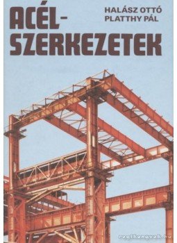 Platthy Pál, Halász Ottó - Acélszerkezetek Platthy Pál, Halász Ottó - Acélszerkezetek, Budapest 1999 antikvár könyv