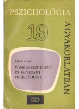 Kóbor Enikő - Vizsgafeszültség és egyetemi teljesítmény Kóbor Enikő - Vizsgafeszültség és egyetemi teljesítmény, Budapest 1972 antikvár könyv
