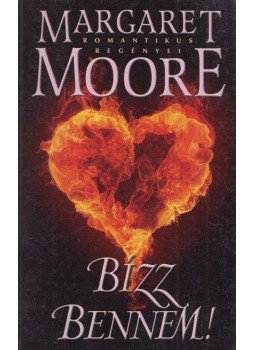 Margaret Moore - Bízz bennem! Margaret Moore - Bízz bennem!, Kistarcsa 2010 antikvár könyv
