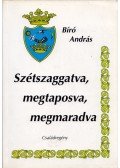 Bíró András - Szétszaggatva, megtaposva, megmaradva