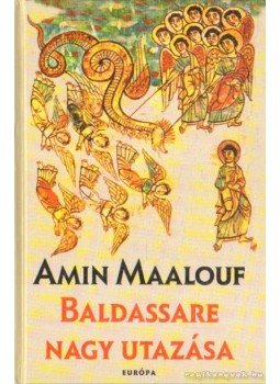Amin Maalouf - Baldassare nagy utazása Amin Maalouf - Baldassare nagy utazása, Budapest 2003 antikvár könyv