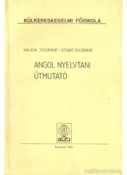 Szabó Zoltánné, Majdik Zoltánné - Angol nyelvtani útmutató Szabó Zoltánné, Majdik Zoltánné - Angol nyelvtani útmutató, Budapest 1990 antikvár könyv