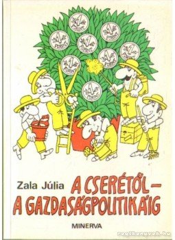Zala Júlia dr. - A cserétől-a gazdaságpolitikáig Zala Júlia dr. - A cserétől-a gazdaságpolitikáig, Budapest 1987 antikvár könyv