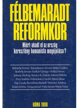 Vida István, Kovács K. Zoltán, Farkas György, Babóthy Ferenc, Mézes Miklós, Pap Gyula, Hollai Ferenc, Jolsvay Hedvig, Sinkó Ferenc, Barankovics István - Félbemaradt reformkor Vida István, Kovács K. Zoltán, Farkas György, Babóthy Ferenc, Mézes Miklós, Pap Gyula, Hollai Ferenc, Jolsvay Hedvig, Sinkó Ferenc, Barankovics István - Félbemaradt reformkor, Róma 1990 antikvár könyv