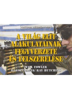 Fowler, Will - A világ elit alakulatainak fegyverzete és felszerelése Fowler, Will - A világ elit alakulatainak fegyverzete és felszerelése, Debrecen 2001 antikvár könyv