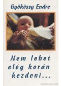 Gyökössy Endre - Nem lehet elég korán kezdeni...