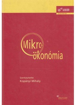 Kopányi Mihály - Mikroökonómia Kopányi Mihály - Mikroökonómia, Budapest 2004 antikvár könyv