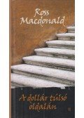 Ross MacDONALD - A dollár túlsó oldalán
