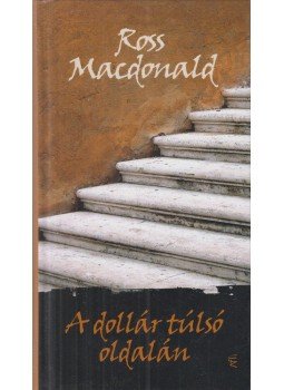Ross MacDONALD - A dollár túlsó oldalán Ross MacDONALD - A dollár túlsó oldalán, Budapest 2009 antikvár könyv