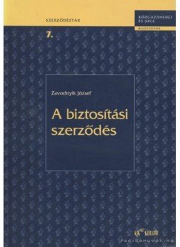Zavodnyik József - A biztosítási szerződés Zavodnyik József - A biztosítási szerződés, Budapest 2000 antikvár könyv