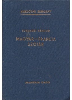 Eckhardt Sándor - Magyar-francia szótár Eckhardt Sándor - Magyar-francia szótár, Budapest 1977 antikvár könyv