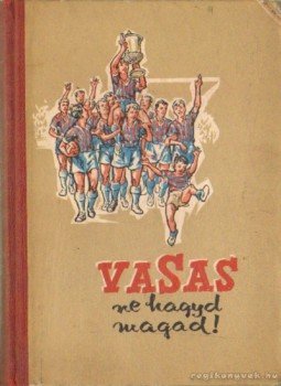 Hoppe László, Vedres József, Terényi László - Vasas ne hagyd magad! Hoppe László, Vedres József, Terényi László - Vasas ne hagyd magad!, Budapest 1958 antikvár könyv