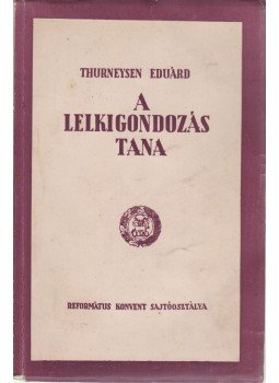 Eduard, Thurneysen - A lelkigondozás tana Eduard, Thurneysen - A lelkigondozás tana, Budapest 1950 antikvár könyv