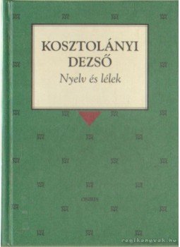 Kosztolányi Dezső - Nyelv és lélek Kosztolányi Dezső - Nyelv és lélek, Budapest 1999 antikvár könyv
