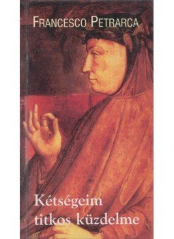 Petrarca, Francesco - Kétségeim titkos küzdelme Petrarca, Francesco - Kétségeim titkos küzdelme, Budapest 1999 antikvár könyv