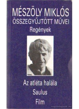 Mészöly Miklós - Az atléta halála / Saulus / Film Mészöly Miklós - Az atléta halála / Saulus / Film, Budapest 1993 antikvár könyv