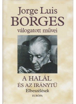 Jorge Luis Borges - A halál és az iránytű Jorge Luis Borges - A halál és az iránytű, Budapest 1999 antikvár könyv