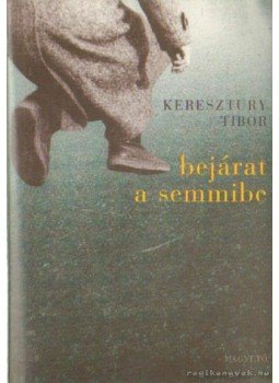 Keresztury Tibor - Bejárat a semmibe Keresztury Tibor - Bejárat a semmibe, Budapest 2003 antikvár könyv
