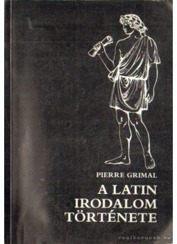 Grimal, Pierre - A latin irodalom története Grimal, Pierre - A latin irodalom története, Budapest 1992 antikvár könyv