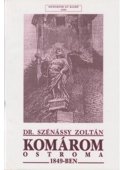 Dr. Szénássy Zoltán - Komárom ostroma 1849-ben Dr. Szénássy Zoltán - Komárom ostroma 1849-ben, Rév - Komárom 1999 antikvár könyv