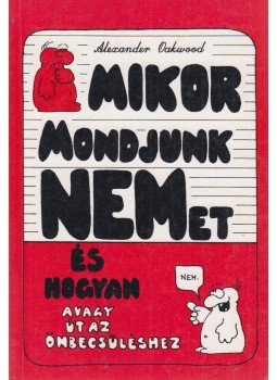 Alexander Oakwood - Mikor mondjunk nemet, és hogyan? Alexander Oakwood - Mikor mondjunk nemet, és hogyan?, Budapest 1992 antikvár könyv