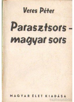 Veres Péter - Parasztsors - magyar sors Veres Péter - Parasztsors - magyar sors, Budapest 1944 antikvár könyv