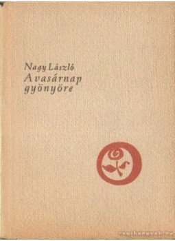 Nagy László - A vasárnap gyönyöre Nagy László - A vasárnap gyönyöre, Budapest 1956 antikvár könyv