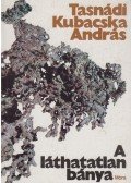 Tasnádi Kubacska András - A láthatatlan bánya