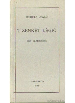 Borbély László - Tizenkét légió Borbély László - Tizenkét légió, Budapest 1990 antikvár könyv
