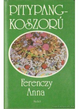 Ferenczy Anna - Pitypangkoszorú Ferenczy Anna - Pitypangkoszorú, Budapest 1991 antikvár könyv