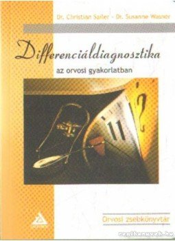 Sailer, Christian dr., Wasner, Susanne dr. - Differenciáldiagnosztika az orvosi gyakorlatban Sailer, Christian dr., Wasner, Susanne dr. - Differenciáldiagnosztika az orvosi gyakorlatban, null 2008 antikvár könyv