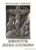 Belon Gellért,B. Kopp Judit - Keresztutunk Jézussal az egyházban