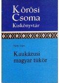 Tardy Lajos - Kaukázusi magyar tükör