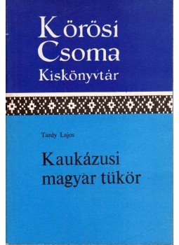 Tardy Lajos - Kaukázusi magyar tükör Tardy Lajos - Kaukázusi magyar tükör, Budapest 1988 antikvár könyv