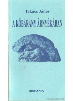 Takács János - A kőbárány árnyékában Takács János - A kőbárány árnyékában, Szeged 2001 antikvár könyv