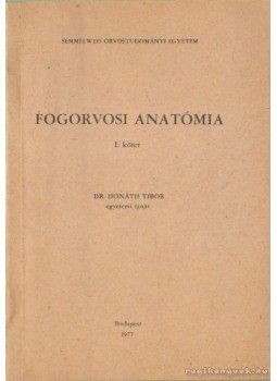 Dr. Donáth Tibor - Fogorvosi anatómia I. kötet Dr. Donáth Tibor - Fogorvosi anatómia I. kötet, Budapest 1977 antikvár könyv