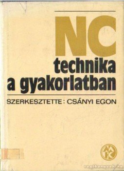 Csányi Egon - NC technika a gyakorlatban Csányi Egon - NC technika a gyakorlatban, Budapest 1974 antikvár könyv