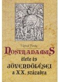 Vághidi Ferenc - Nostradamus élete és jövendölései a XX. századra