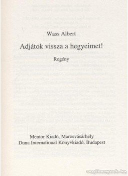 Wass Albert - Adjátok vissza a hegyeimet! Wass Albert - Adjátok vissza a hegyeimet!, Marosvásárhely-Budapest 2011 antikvár könyv