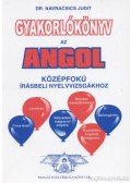 Navracsics Judit - Gyakorlókönyv az angol középfokú írásbeli nyelvvizsgákhoz