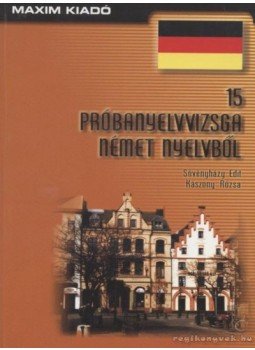Sövényházy Edit, Kászony Rózsa - 15 próbanyelvvizsga német nyelvből Sövényházy Edit, Kászony Rózsa - 15 próbanyelvvizsga német nyelvből, Szeged 2002 antikvár könyv
