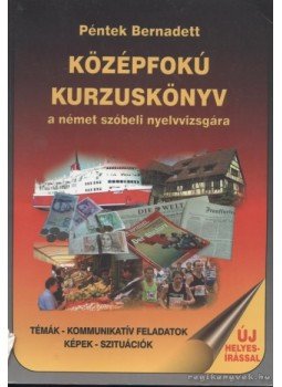 Péntek Bernadett - Középfokú kurzuskönyv a német szóbeli nyelvvizsgára Péntek Bernadett - Középfokú kurzuskönyv a német szóbeli nyelvvizsgára, Győr 2001 antikvár könyv