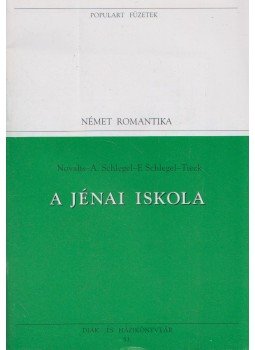 Novalis, Schlegel, August Wilhelm, Schlegel, Friedrich, Tieck, Johann Ludwig - A jénai iskola Novalis, Schlegel, August Wilhelm, Schlegel, Friedrich, Tieck, Johann Ludwig - A jénai iskola, Budapest 1994 antikvár könyv