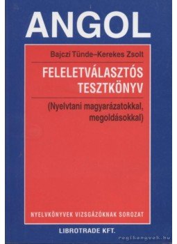 Bajczi Tünde, Kerekes Zsolt - Angol feleletválasztós tesztkönyv Bajczi Tünde, Kerekes Zsolt - Angol feleletválasztós tesztkönyv, Budapest 1998 antikvár könyv